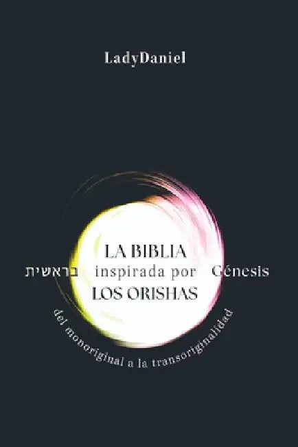 La Biblia Inspirada Por Los Orishas - Génesis בראשית by Ladydaniel
