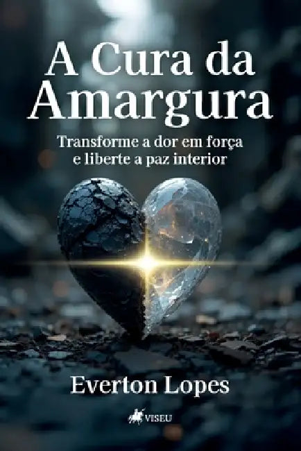 A Cura da Amargura: Transforme a Dor em For a e Liberte a P by Lopes Everton