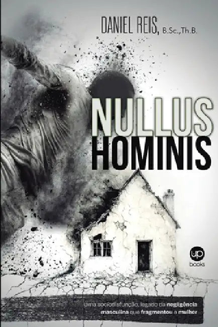 Nullus Hominis: Uma sociodisfunção, legado da negligência masculina que fragmentou a mulher by Carla Montebeler, Eneas Francisco, César Oliveira