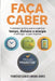 Faça Caber: O método prático para organizar tempo, dinheiro e energia e entregar o que importa by Francisco Carlos Arrabal Gomes