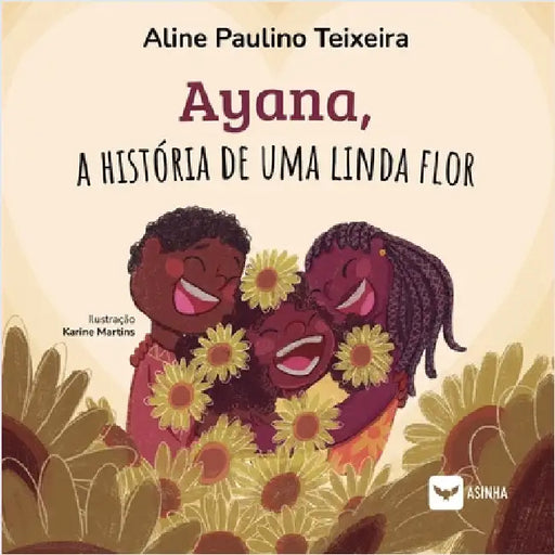 Ayana, a história de uma linda flor by Aline Paulino Teixeira