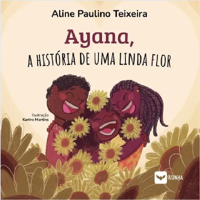 Ayana, a história de uma linda flor by Aline Paulino Teixeira