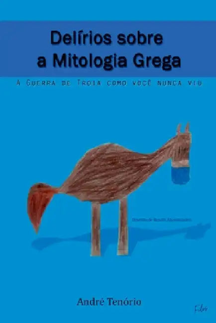 Delírios Sobre A Mitologia Grega by Tenório André