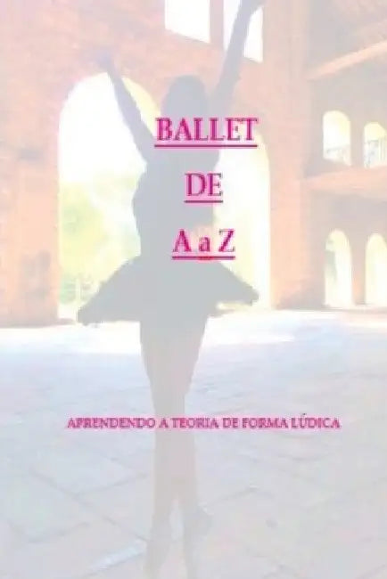 Ballet De A À Z by Campanha Juliana