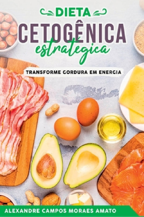 A Dieta Cetogênica Estratégica by Amato Alexandre