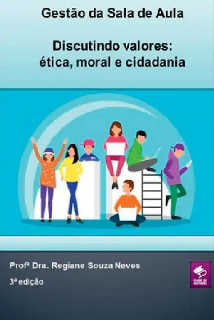 Gestão Da Sala De Aula - Discutindo Valores: Ética, Moral E by Profa Dra Regiane Souza Neves