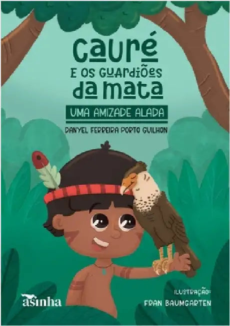 Cauré e os guardiões da mata: uma amizade alada by Danyel Ferreira Porto Guilhon