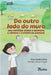 Do outro lado do muro: uma história sobre o respeito, a empatia e o poder da amizade by Eliane Monteiro Basso