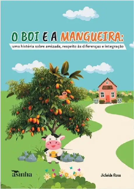 O boi e a mangueira: uma história sobre amizade, respeito às diferenças e integração by Rosa, Jicleide