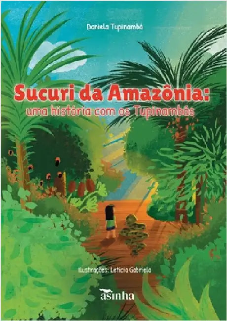 Sucuri da Amazônia: uma história com os Tupinambás by Daniela Tupinambá