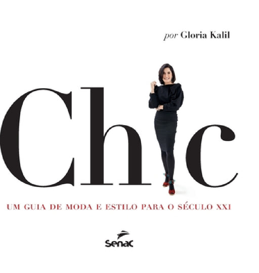 Chic: Um Guia de Moda E Estilo Para O Seculo XXI by Gloria Kalil Rodrigues Meyer