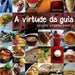 Virtude Da Gula, a: Pensando a Cozinha Brasileira by Raul Giovanni Da Motta Lody