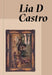 Lia D Castro: Everywhere and Nowhere by Lia D. Castro, Glaucea Helena de Britto, Isabella Rjeille