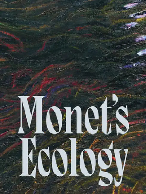 Monet's Ecology by Claude Monet, Isabela Ferreira Loures, Fernando Oliva