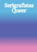 Serigrafistas Queer: Freedom for Sensibilities by Amanda Carneiro, Marta Dillon, Gertrude Flentge
