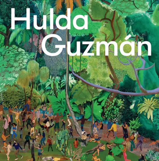 Hulda Guzman: Miracle Fruits by Hulda Guzman, Amanda Carneiro, Elena Ketelsen González