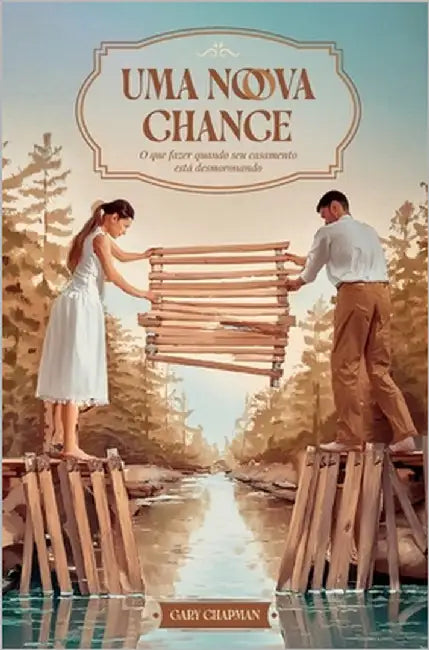 Uma nova chance: O que fazer quando seu casamento está desmoronando by Chapman, Gary