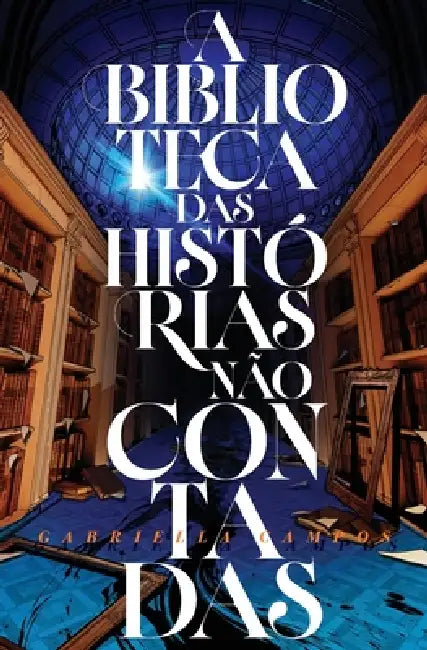 A biblioteca das histórias não contadas by Gabriella Campos