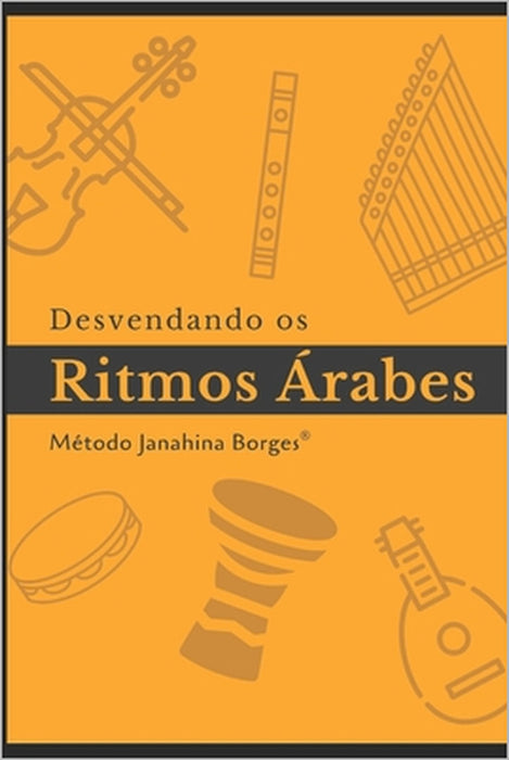Desvendando os Ritmos Árabes: Manual de Estudo by Janahina Borges