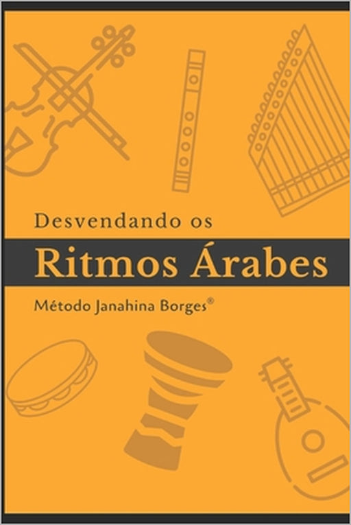 Desvendando os Ritmos Árabes: Manual de Estudo by Janahina Borges