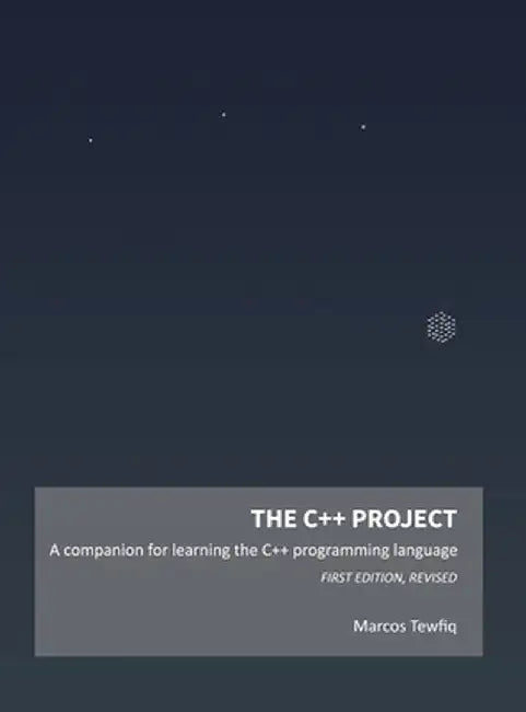 The C++ Project: A companion for learning the C++ programming language by Marcos Tewfiq
