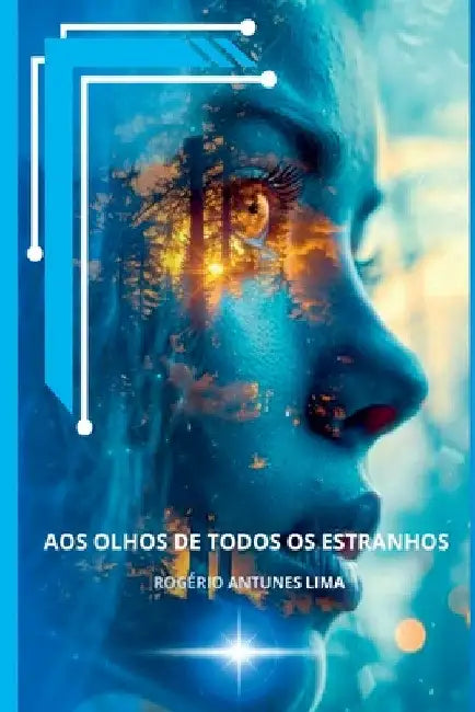 Aos Olhos De Todos Os Estranhos by Rogerio Antunes Lima