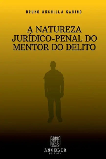 A Natureza Jurídico-penal Do Mentor Do Delito by Bruno Archilla Sabino
