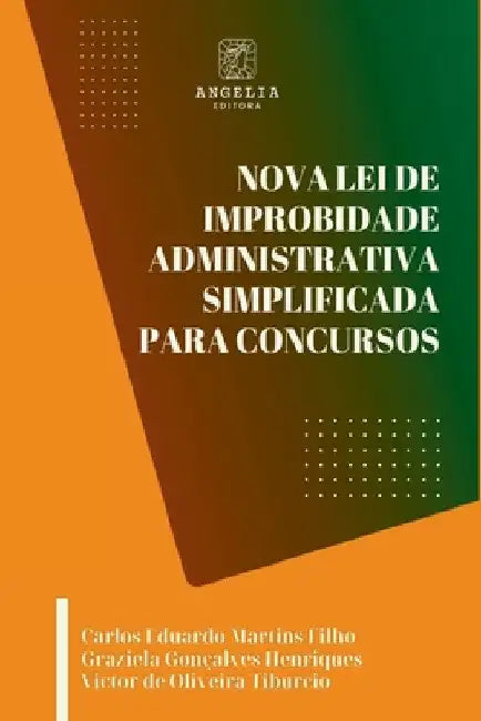 Nova Lei De Improbidade Administrativa Simplificada Para Co by Eduardo Martins Filho Graziela Gonçalv