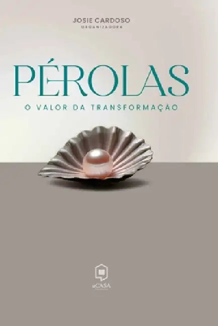 Pérolas: O Valor da Transformação by Josie Cardoso