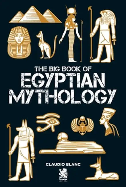 The Big Book of Egyptian Mithology by Claudio Blanc