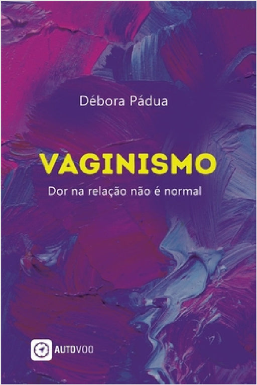 Vaginismo: dor na relação não é normal by Débora Pádua, Carolina Azambuja