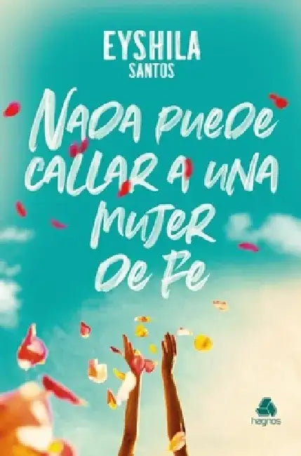 NADA Puede Callar a Una Mujer de Fe by Eyshila Santos
