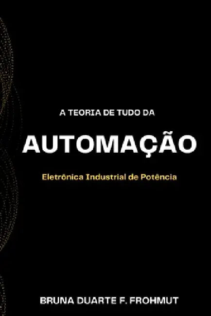 A Teoria De Tudo Da Automação by Frohmut Bruna
