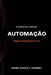 A Teoria De Tudo Da Automação by Frohmut Bruna
