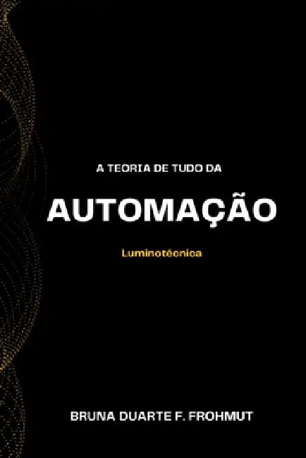 A Teoria De Tudo Da Automação by Frohmut Bruna