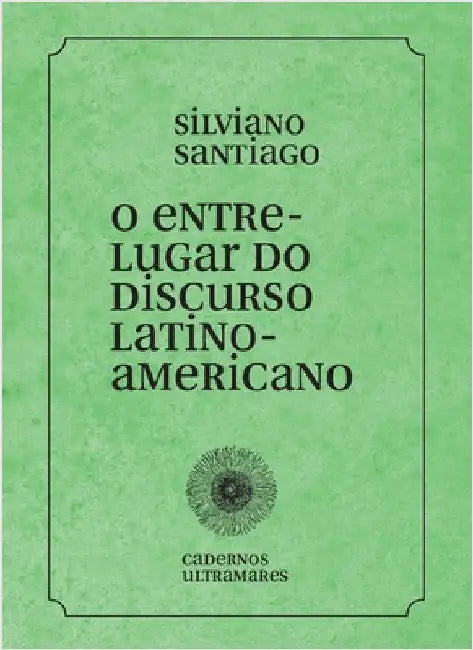 O entre-lugar do discurso latino-americano by Silviano Santiago