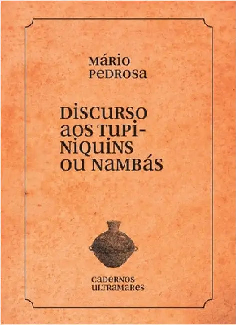 Discurso aos tupiniquins ou nambás by Mário Pedrosa