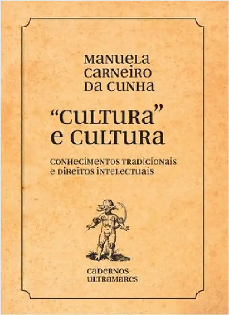 "Cultura" e culturas: conhecimentos tradicionais e direitos intelectuais: conhecimentos tradicionais e direitos by Cunha, Manuela Carneiro