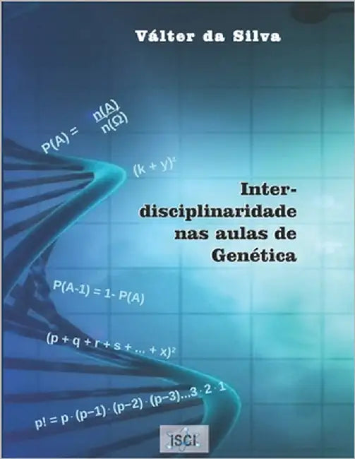 Interdisciplinaridade nas aulas de Genética by Da Silva, Válter