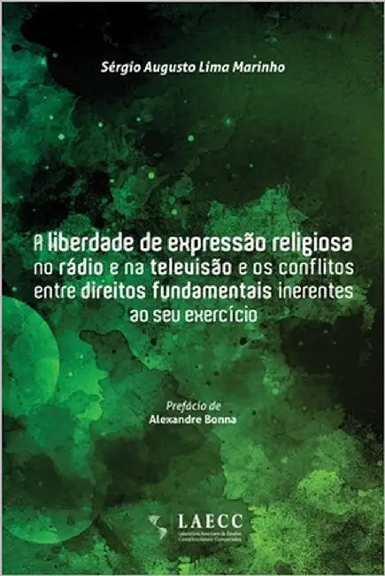 A liberdade de expressão religiosa no rádio e na televisão e os conflitos entre direitos fundamentais inerentes ao seu exercício by Marinho, Sérgio Augusto Lima
