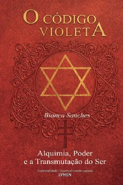 O Código Violeta: Alquimia, Poder e a Transmutação do Ser by Bianca Sanches, Helena Duarte, V. M. Santos