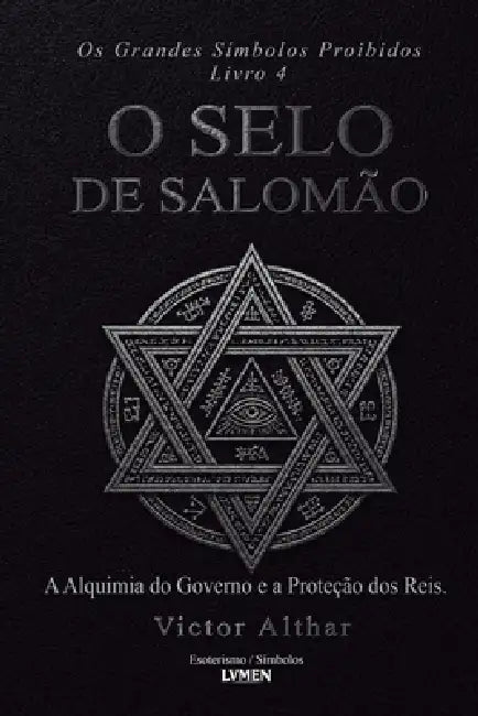 Os Grandes Símbolos Proibidos - Livro 4: O Selo de Salomão - A Alquimia do Governo e a Proteção dos Reis by Victor Althar, Marina Valois, V. M. Santos
