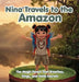 Nina Travels to the Amazon: The Magic Forest That Breathes, Sings, and Holds Secrets by Mariana Monteiro Peres