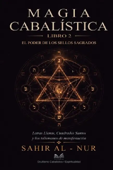 Magia Cabalística - Libro 2: El Poder de los Sellos Sagrados: Letras Llenas, Cuadrados Santos y los Talismanes de Manifestación by Sahir Al-Nur, Gabriel Marques