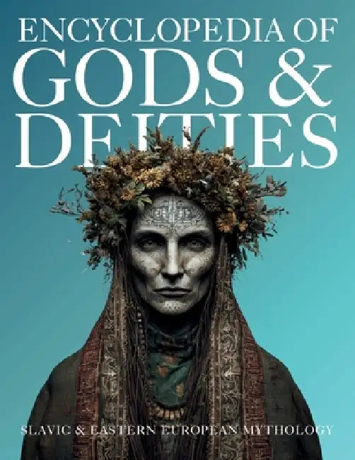 Encyclopedia of Gods & Deities - Slavic & Eastern European Mythology: An Illustrated Guide of Sacred Myths, Pantheons & Creation Stories from Pan-Slav by Ziggy Quinete, Igor Nabukov