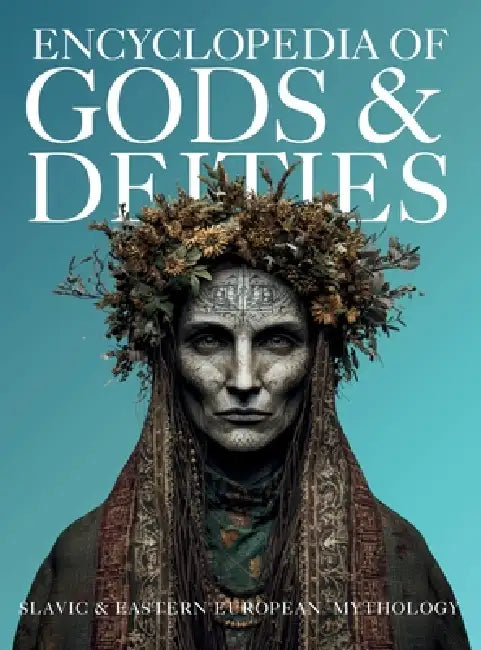 Encyclopedia of Gods & Deities - Slavic & Eastern European Mythology: An Illustrated Guide of Sacred Myths, Pantheons & Creation Stories from Pan-Slav by Ziggy Quinete, Igor Nabukov