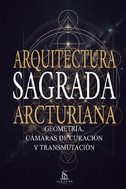 Arquitectura sagrada arcturiana: Geometría, cámaras de curación y transmutación by Myra Keven, Sofia Cardoso, Luiz Santos