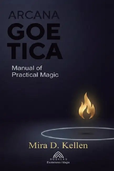 Arcana Goetica: Manual of Practical Magic by Mira D. Kellen, Vara Neyn, Luiz Santos