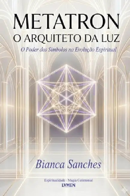Metatron: O Arquiteto da Luz by Bianca Sanches, Virginia Santos
