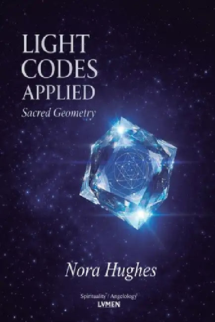 Light Codes Applied: Sacred Geometry by Nora Hughes, V. M. Santos, Evelyn Carter Carter